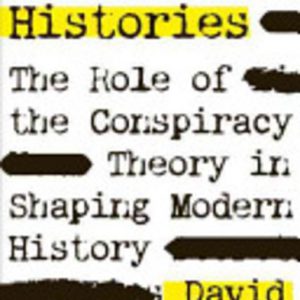 Voodoo Histories: The Role of the Conspiracy Theory in Shaping Modern History