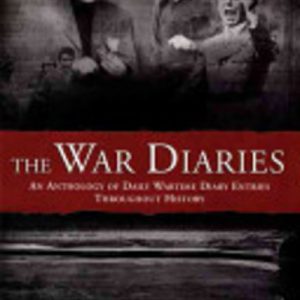 War Diaries, The : An Anthology of Daily Wartime Diary Entries Throughout History