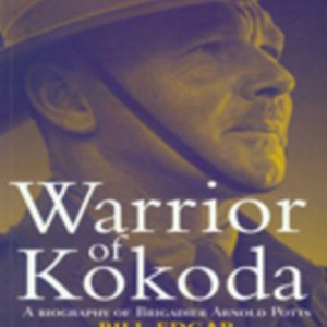 Warrior of Kokoda: A biography of Brigadier Arnold Potts