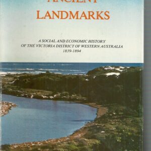 ANCIENT LANDMARKS: A Social and Economic History of the Victoria District of Western Australia 1839 – 1894