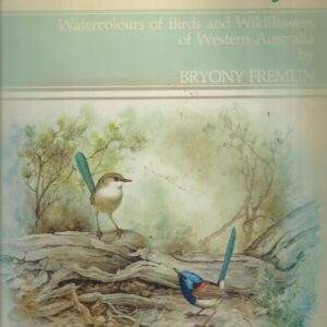 Wild Heritage, A: Watercolours of Birds and Wildflowers of Western Australia