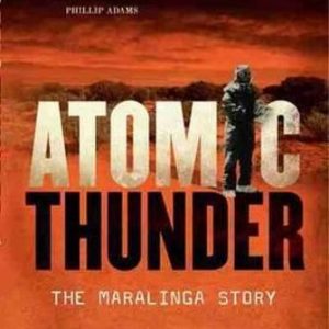 Atomic Thunder: The Maralinga Story