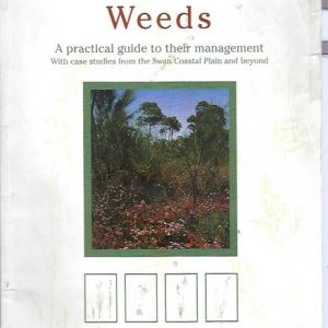 Bushland Weeds : A practical guide to their management with case studies from the Swan Coastal Plain and beyond