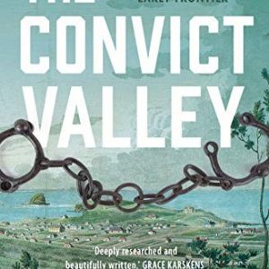 Convict Valley, The: The bloody struggle on Australia’s early frontier