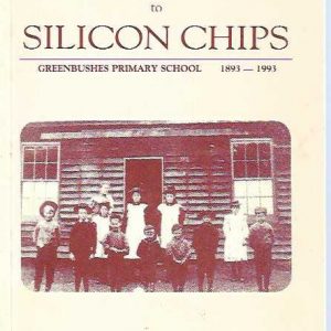 From Slates to Silicon Chips Greenbushes Primary School 1893-1993. : commemorating 100 years of state education in Greenbushes