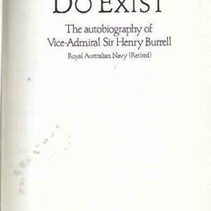 Mermaids Do Exist: The Autobiography Of Vice-Admiral Sir Henry Burrell, Royal Australian Navy (Retd.)