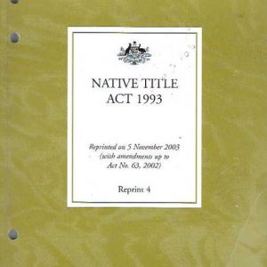 Native Title ACT 1993 : reprinted on 5 November 2003 (taking into account amendments up to and including those made by Act No. 63, 2002)