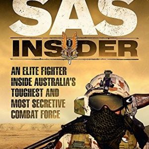 SAS Insider: An Elite SAS Fighter on Life in Australia’s Toughest and Most Secretive Combat Unit