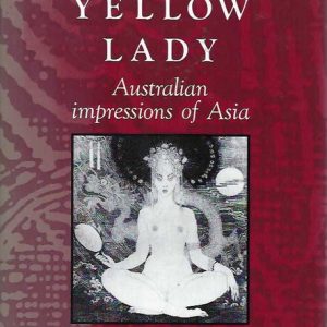 Yellow Lady, The: Australian Impressions of Asia