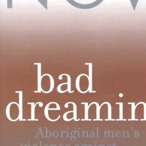 Bad dreaming : Aboriginal men’s violence against women and children