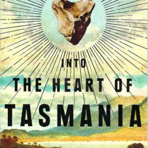 Into The Heart Of Tasmania: A Search For Human Antiquity