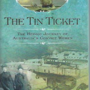 The Tin Ticket: The Heroic Journey of Australia’s Convict Women