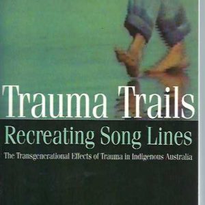 Trauma Trails, Recreating Song Lines: The Transgenerational Effects of Trauma in Indigenous Australia