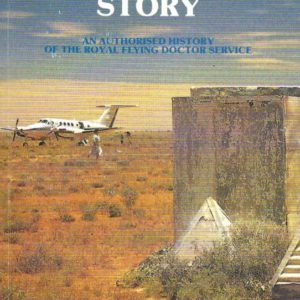 Flying Doctor Story, The : An Authorised History of the Royal Flying Doctor Service