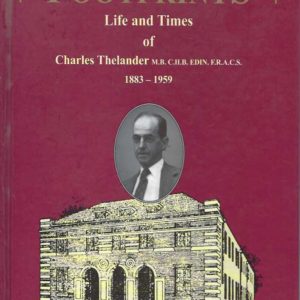 Footprints: Life and Times of Charles Thelander M.B. C.H.B. EDIN. F.R.A.C.S. 1883-1959.