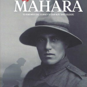 He Rau Mahara: To Remember the Journey of Our Ngāi Tahu Soldiers: From the Pā to the Battlefields of the Great War