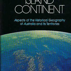 Island Continent: Aspects of the Historical Geography of Australia and Its Territories