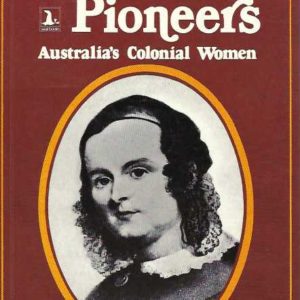 Petticoat Pioneers: Australia’s Colonial Women