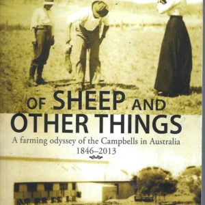 Of Sheep and Other Things: A Farming Odyssey of the Campbells in Australia 1846-2013