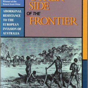 Other Side of the Frontier, The: Aboriginal Resistance to the European Invasion of Australia