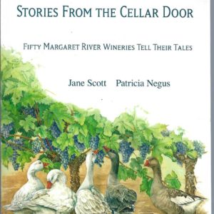 Stories from the Cellar Door: Fifty Margaret River Wineries Tell Their Tales