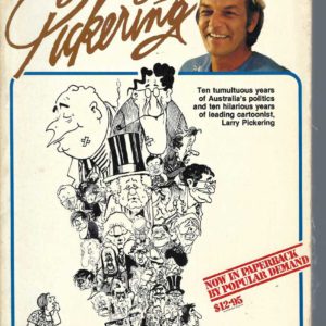 Decade of Pickering, A: Ten tumultuous years of Australia’s politics and ten hilarious years of leading cartoonist, Larry Pickering.