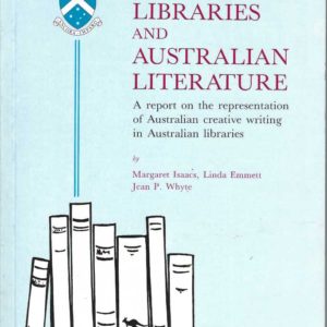 Libraries and Australian Literature: A Report on the Representation of Australian Creative Writing in Australian Libraries