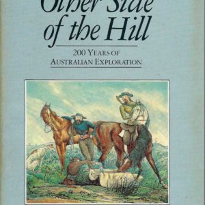 Other Side of the Hill, The: 200 Years of Australian Exploration