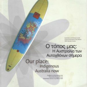 Our Place: Indigenous Australia Now: Australia’s Contribution To the Cultural Olympiad Of The Athens 2004 Olympic Games (English & Greek text)