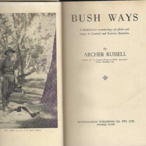 Bush Ways. A bush-lover’s wanderings on plain and range in Central and Eastern Australia.