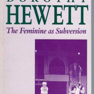 Dorothy Hewett : The Feminine as Subversion (Currency Dramatists Series)