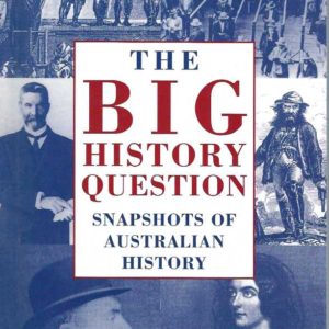 Big History Question, The : Snapshots of Australian History