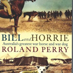 Bill and Horrie: Australia’s Greatest Warhorse and War Dog