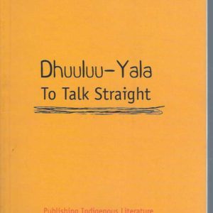 Dhuuluu-Yala: To Talk Straight. Publishing Indigenous Literature