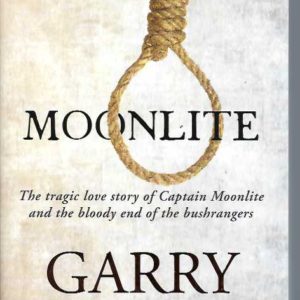 Moonlite: The Tragic Love Story of Captain Moonlite and the Bloody End of the Bushrangers