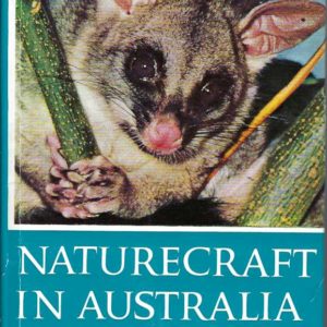 Naturecraft in Australia : A guide for the nature-lover, the bushwalker, the student and the teacher