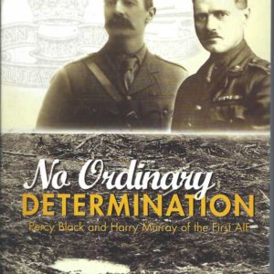 No Ordinary Determination: Percy Black and Harry Murray of the First AIF