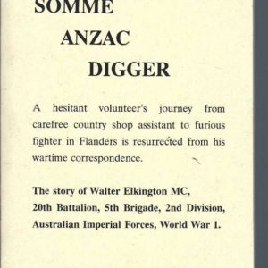 Somme Anzac Digger : The story of Walter Elkington MC, 20th Battalion, 5th Brigade, 2nd Division, Australian Imperial Forces, World War 1