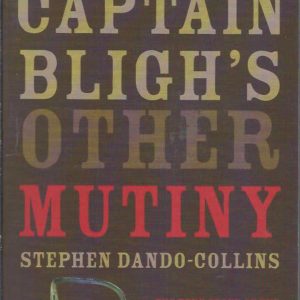 Captain Bligh’s Other Mutiny: The True Story of the Military Coup That Turned Australia Into a Two-Year Rebel Republic