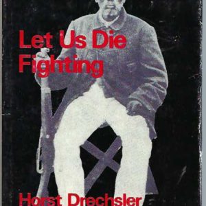 Let Us Die Fighting: The Struggle of the Herero and Nama Against German Imperialism (1884-1915)