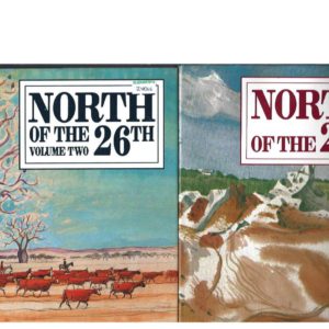 North of the 26th. Volume I and Volume II. A Collection of Writings, Paintings, Drawings, and Photographs from the Kimberley, Pilbara, and Gascoyne Regions.