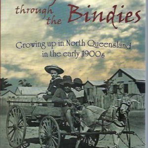 Barefoot Through the Bindies. Growing Up in North Queensland in the Early 1900s