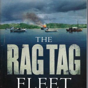 Rag Tag Fleet, The: The Unknown Story of the Australian Men and Boats Who Helped Win the War in the Pacific