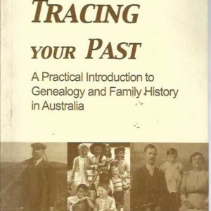 Tracing Your Past: A Practical Introduction to Genealogy and Family History in Australia