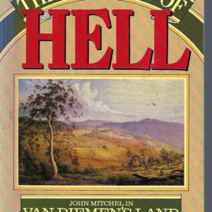 Gardens of Hell: John Mitchel in Van Diemen’s Land 1850-53