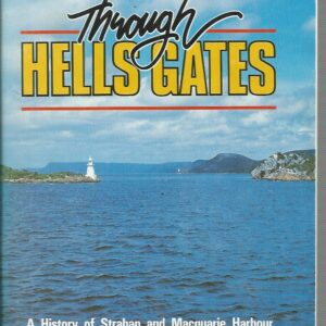 Through Hells Gates: (A History of Strahan and Macquarie Harbour)