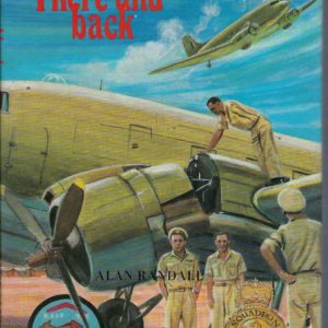 There and Back : Reminiscences, Episodes, Anecdotes and Wartime Exploits of the famous R.A.A.F. 36 (Transport) Squadron.