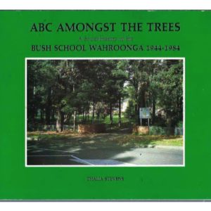 ABC Amongst the Trees: A Social History of the Bush School Wahroonga, 1944-1984