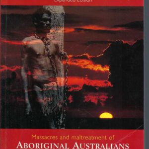 Blood on the Wattle: Massacres and Maltreatment of Australian Aborigines Since 1788 (Expanded edition)