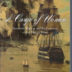 Cargo of Women, A: Susannah Watson and the Convicts of the Princess Royal